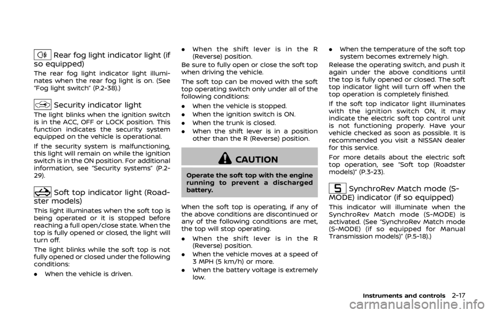 NISSAN 370Z ROADSTER 2019 Manual Online Rear fog light indicator light (if
so equipped)
The rear fog light indicator light illumi-
nates when the rear fog light is on. (See
“Fog light switch” (P.2-38).)
Security indicator light
The ligh