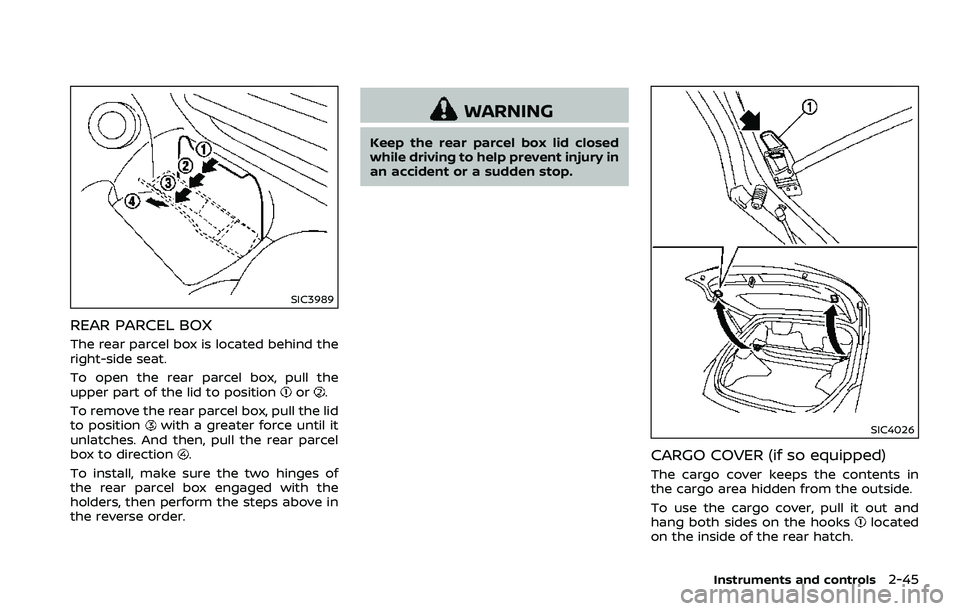 NISSAN 370Z ROADSTER 2018 Owners Manual SIC3989
REAR PARCEL BOX
The rear parcel box is located behind the
right-side seat.
To open the rear parcel box, pull the
upper part of the lid to position
or.
To remove the rear parcel box, pull the l NISSAN 370Z ROADSTER 2018 Owners Manual SIC3989
REAR PARCEL BOX
The rear parcel box is located behind the
right-side seat.
To open the rear parcel box, pull the
upper part of the lid to position
or.
To remove the rear parcel box, pull the l