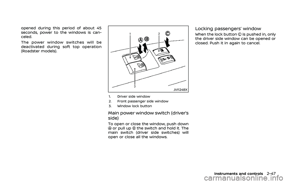 NISSAN 370Z ROADSTER 2018 Owners Manual opened during this period of about 45
seconds, power to the windows is can-
celed.
The power window switches will be
deactivated during soft top operation
(Roadster models).
JVI1248X
1. Driver side wi NISSAN 370Z ROADSTER 2018 Owners Manual opened during this period of about 45
seconds, power to the windows is can-
celed.
The power window switches will be
deactivated during soft top operation
(Roadster models).
JVI1248X
1. Driver side wi