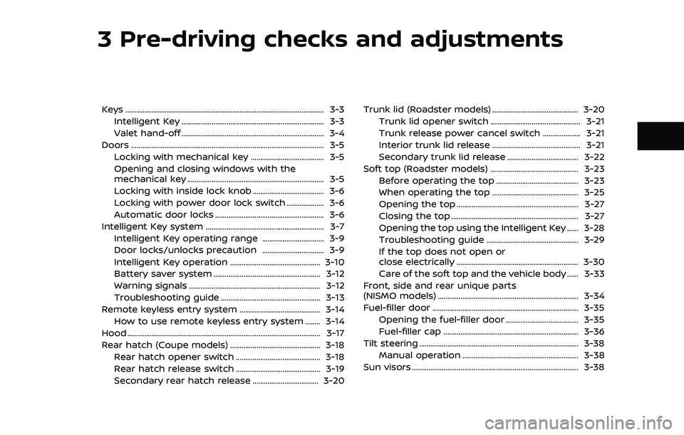 NISSAN 370Z ROADSTER 2018  Owners Manual 3 Pre-driving checks and adjustments
Keys ........................................................................\
.................................. 3-3Intelligent Key ..............................