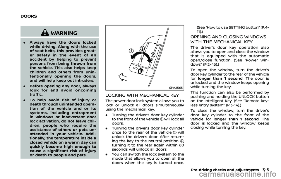 NISSAN 370Z ROADSTER 2018 Owners Manual WARNING
.Always have the doors locked
while driving. Along with the use
of seat belts, this provides great-
er safety in the event of an
accident by helping to prevent
persons from being thrown from
t NISSAN 370Z ROADSTER 2018 Owners Manual WARNING
.Always have the doors locked
while driving. Along with the use
of seat belts, this provides great-
er safety in the event of an
accident by helping to prevent
persons from being thrown from
t