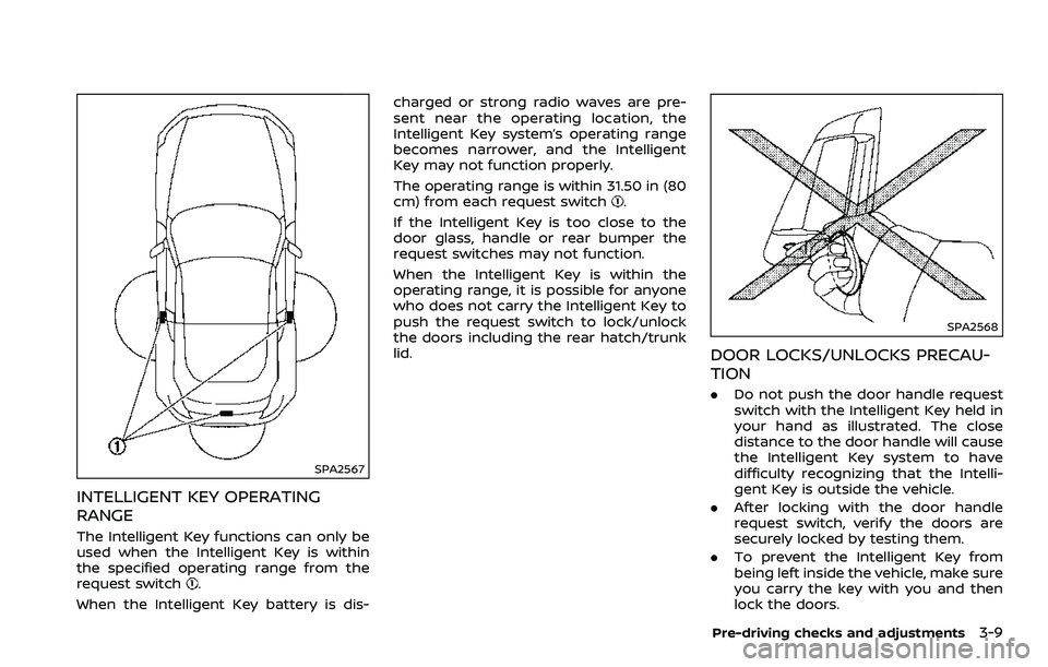 NISSAN 370Z ROADSTER 2018 Owners Manual SPA2567
INTELLIGENT KEY OPERATING
RANGE
The Intelligent Key functions can only be
used when the Intelligent Key is within
the specified operating range from the
request switch
.
When the Intelligent K NISSAN 370Z ROADSTER 2018 Owners Manual SPA2567
INTELLIGENT KEY OPERATING
RANGE
The Intelligent Key functions can only be
used when the Intelligent Key is within
the specified operating range from the
request switch
.
When the Intelligent K