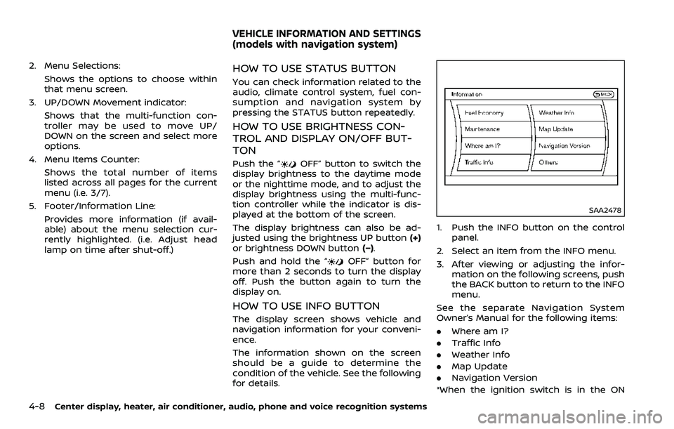 NISSAN 370Z ROADSTER 2018 Owners Manual 4-8Center display, heater, air conditioner, audio, phone and voice recognition systems
2. Menu Selections:Shows the options to choose within
that menu screen.
3. UP/DOWN Movement indicator:
Shows that NISSAN 370Z ROADSTER 2018 Owners Manual 4-8Center display, heater, air conditioner, audio, phone and voice recognition systems
2. Menu Selections:Shows the options to choose within
that menu screen.
3. UP/DOWN Movement indicator:
Shows that