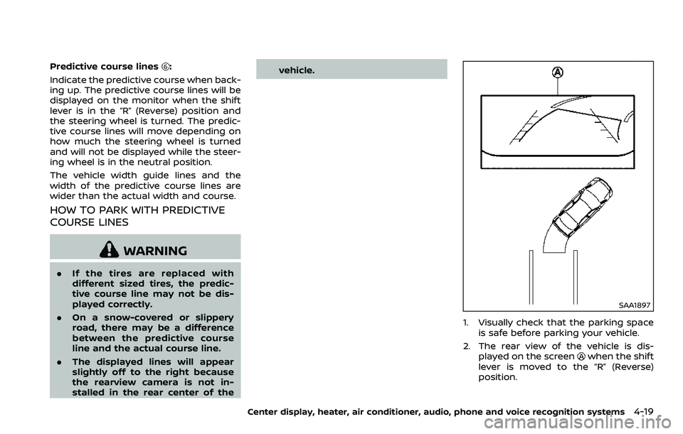 NISSAN 370Z ROADSTER 2018  Owners Manual Predictive course lines:
Indicate the predictive course when back-
ing up. The predictive course lines will be
displayed on the monitor when the shift
lever is in the “R” (Reverse) position and
th