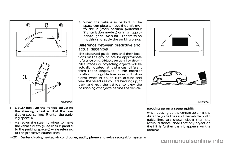 NISSAN 370Z ROADSTER 2018  Owners Manual 4-20Center display, heater, air conditioner, audio, phone and voice recognition systems
SAA1898
3. Slowly back up the vehicle adjustingthe steering wheel so that the pre-
dictive course lines
enter th