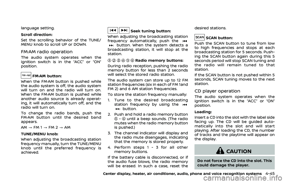 NISSAN 370Z ROADSTER 2018 Owners Manual language setting.
Scroll direction:
Set the scrolling behavior of the TUNE/
MENU knob to scroll UP or DOWN.
FM·AM radio operation
The audio system operates when the
ignition switch is in the “ACC NISSAN 370Z ROADSTER 2018 Owners Manual language setting.
Scroll direction:
Set the scrolling behavior of the TUNE/
MENU knob to scroll UP or DOWN.
FM·AM radio operation
The audio system operates when the
ignition switch is in the “ACC