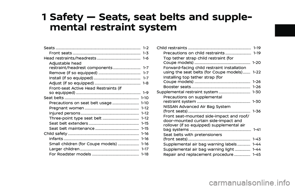 NISSAN 370Z ROADSTER 2018 Owners Manual 1 Safety — Seats, seat belts and supple-mental restraint system
Seats ........................................................................\
................................. 1-2
Front seats .... NISSAN 370Z ROADSTER 2018 Owners Manual 1 Safety — Seats, seat belts and supple-mental restraint system
Seats ........................................................................\
................................. 1-2
Front seats ....