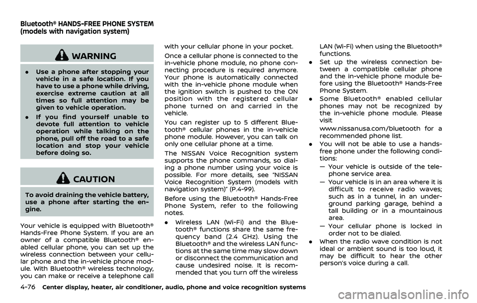 NISSAN 370Z ROADSTER 2018 Owners Guide 4-76Center display, heater, air conditioner, audio, phone and voice recognition systems
WARNING
.Use a phone after stopping your
vehicle in a safe location. If you
have to use a phone while driving,
e