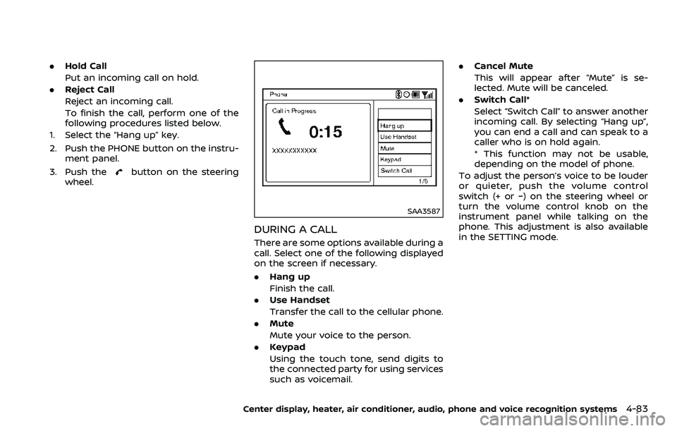 NISSAN 370Z ROADSTER 2018 Owners Guide .Hold Call
Put an incoming call on hold.
. Reject Call
Reject an incoming call.
To finish the call, perform one of the
following procedures listed below.
1. Select the “Hang up” key.
2. Push the P