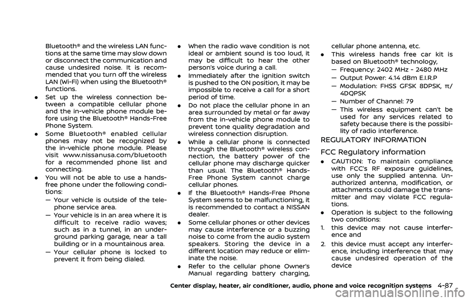 NISSAN 370Z ROADSTER 2018 Owners Guide Bluetooth® and the wireless LAN func-
tions at the same time may slow down
or disconnect the communication and
cause undesired noise. It is recom-
mended that you turn off the wireless
LAN (Wi-Fi) wh