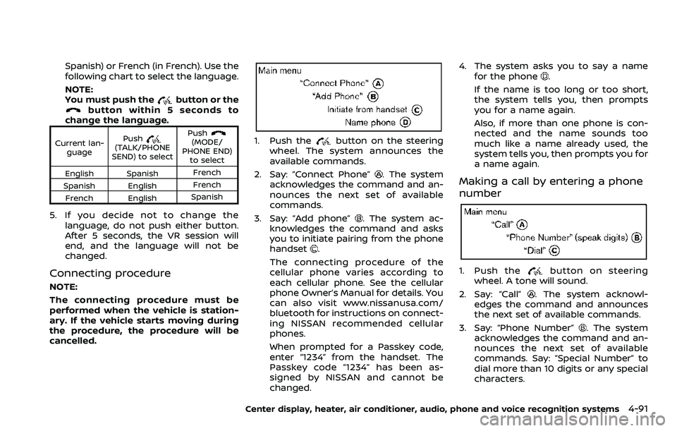 NISSAN 370Z ROADSTER 2018  Owners Manual Spanish) or French (in French). Use the
following chart to select the language.
NOTE:
You must push the
button or thebutton within 5 seconds to
change the language.
Current lan-
guage Push(TALK/PHONE
