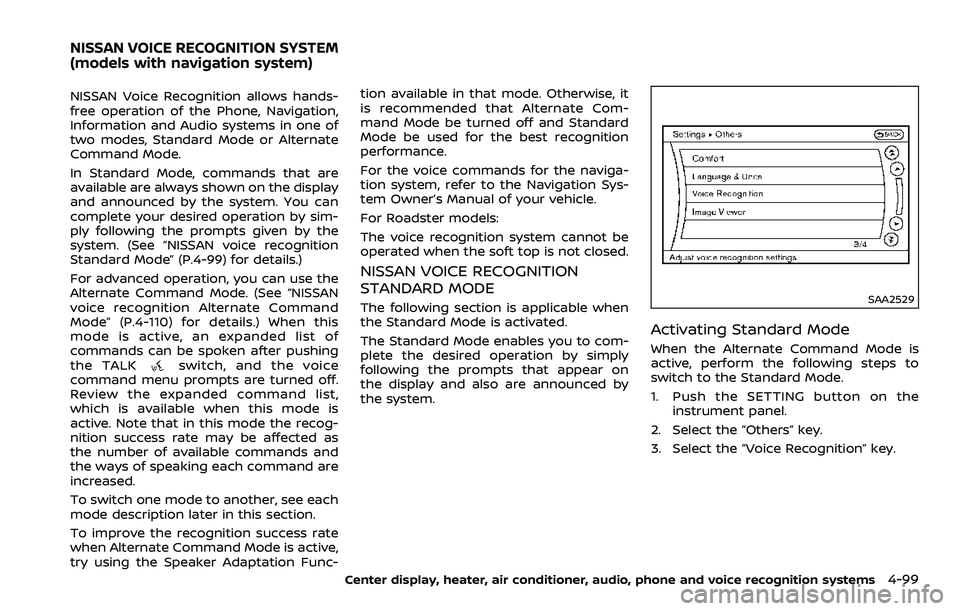 NISSAN 370Z ROADSTER 2018 Owners Manual NISSAN Voice Recognition allows hands-
free operation of the Phone, Navigation,
Information and Audio systems in one of
two modes, Standard Mode or Alternate
Command Mode.
In Standard Mode, commands t NISSAN 370Z ROADSTER 2018 Owners Manual NISSAN Voice Recognition allows hands-
free operation of the Phone, Navigation,
Information and Audio systems in one of
two modes, Standard Mode or Alternate
Command Mode.
In Standard Mode, commands t