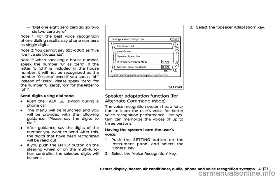 NISSAN 370Z ROADSTER 2018 Owners Guide — “Dial one eight zero zero six six twosix two zero zero.”
Note 1: For the best voice recognition
phone dialing results, say phone numbers
as single digits.
Note 2: You cannot say 555-6000 as �