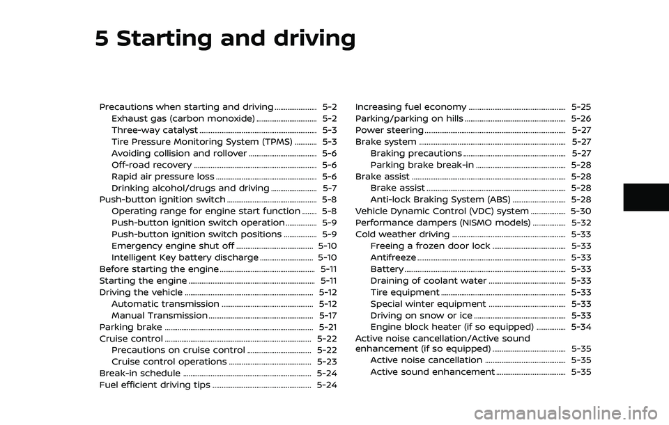 NISSAN 370Z ROADSTER 2018 Owners Manual 5 Starting and driving
Precautions when starting and driving ....................... 5-2Exhaust gas (carbon monoxide) ................................. 5-2
Three-way catalyst ......................... NISSAN 370Z ROADSTER 2018 Owners Manual 5 Starting and driving
Precautions when starting and driving ....................... 5-2Exhaust gas (carbon monoxide) ................................. 5-2
Three-way catalyst .........................