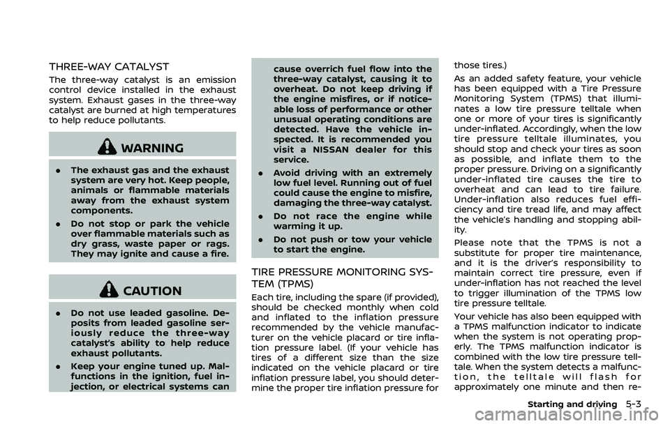 NISSAN 370Z ROADSTER 2018 Owners Manual THREE-WAY CATALYST
The three-way catalyst is an emission
control device installed in the exhaust
system. Exhaust gases in the three-way
catalyst are burned at high temperatures
to help reduce pollutan NISSAN 370Z ROADSTER 2018 Owners Manual THREE-WAY CATALYST
The three-way catalyst is an emission
control device installed in the exhaust
system. Exhaust gases in the three-way
catalyst are burned at high temperatures
to help reduce pollutan