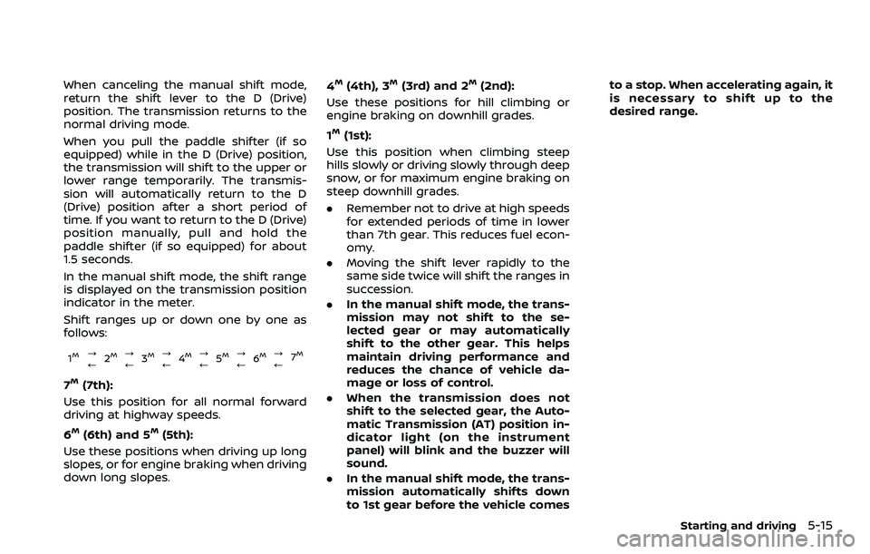 NISSAN 370Z ROADSTER 2018 Owners Manual When canceling the manual shift mode,
return the shift lever to the D (Drive)
position. The transmission returns to the
normal driving mode.
When you pull the paddle shifter (if so
equipped) while in NISSAN 370Z ROADSTER 2018 Owners Manual When canceling the manual shift mode,
return the shift lever to the D (Drive)
position. The transmission returns to the
normal driving mode.
When you pull the paddle shifter (if so
equipped) while in