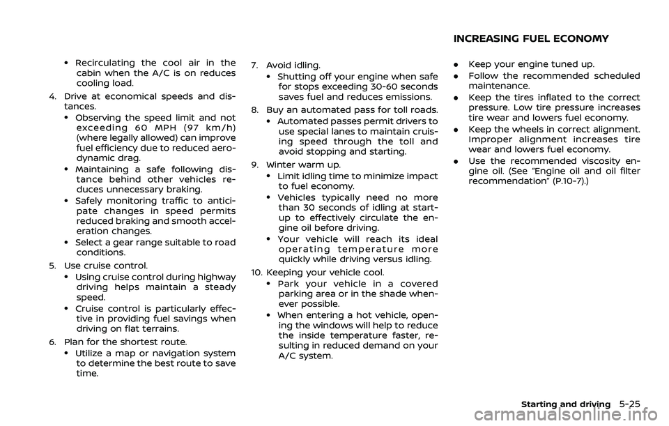 NISSAN 370Z ROADSTER 2018  Owners Manual .Recirculating the cool air in thecabin when the A/C is on reduces
cooling load.
4. Drive at economical speeds and dis- tances.
.Observing the speed limit and notexceeding 60 MPH (97 km/h)
(where lega