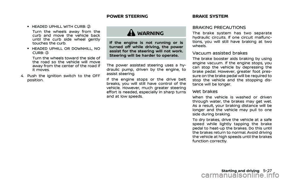NISSAN 370Z ROADSTER 2018 Owners Manual .HEADED UPHILL WITH CURB:
Turn the wheels away from the
curb and move the vehicle back
until the curb side wheel gently
touches the curb.
.HEADED UPHILL OR DOWNHILL, NOCURB:
Turn the wheels toward the NISSAN 370Z ROADSTER 2018 Owners Manual .HEADED UPHILL WITH CURB:
Turn the wheels away from the
curb and move the vehicle back
until the curb side wheel gently
touches the curb.
.HEADED UPHILL OR DOWNHILL, NOCURB:
Turn the wheels toward the