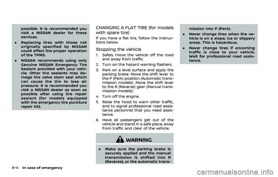 NISSAN 370Z ROADSTER 2018 Owners Manual 6-4In case of emergency
possible. It is recommended you
visit a NISSAN dealer for these
services.
. Replacing tires with those not
originally specified by NISSAN
could affect the proper operation
of t NISSAN 370Z ROADSTER 2018 Owners Manual 6-4In case of emergency
possible. It is recommended you
visit a NISSAN dealer for these
services.
. Replacing tires with those not
originally specified by NISSAN
could affect the proper operation
of t