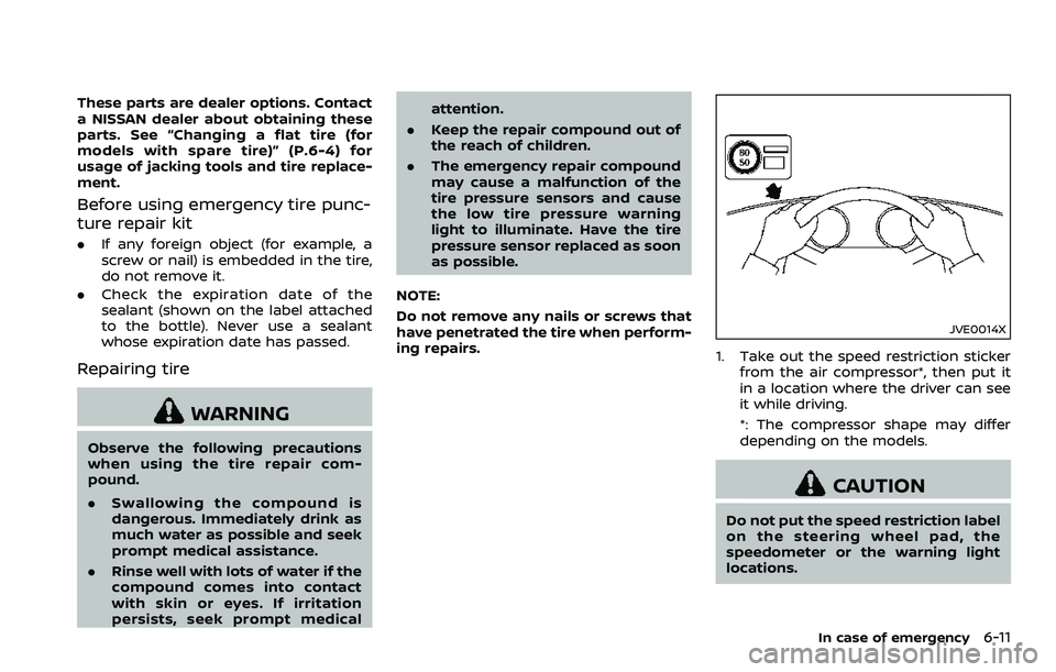 NISSAN 370Z ROADSTER 2018 Owners Guide These parts are dealer options. Contact
a NISSAN dealer about obtaining these
parts. See “Changing a flat tire (for
models with spare tire)” (P.6-4) for
usage of jacking tools and tire replace-
me