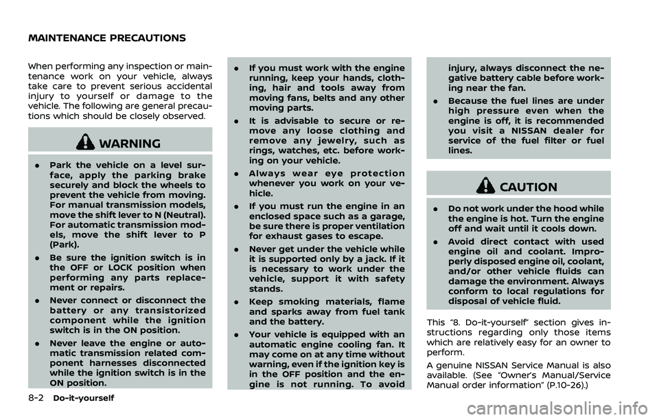 NISSAN 370Z ROADSTER 2018  Owners Manual 8-2Do-it-yourself
When performing any inspection or main-
tenance work on your vehicle, always
take care to prevent serious accidental
injury to yourself or damage to the
vehicle. The following are ge