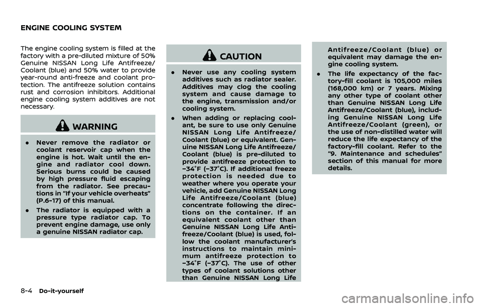 NISSAN 370Z ROADSTER 2018  Owners Manual 8-4Do-it-yourself
The engine cooling system is filled at the
factory with a pre-diluted mixture of 50%
Genuine NISSAN Long Life Antifreeze/
Coolant (blue) and 50% water to provide
year-round anti-free