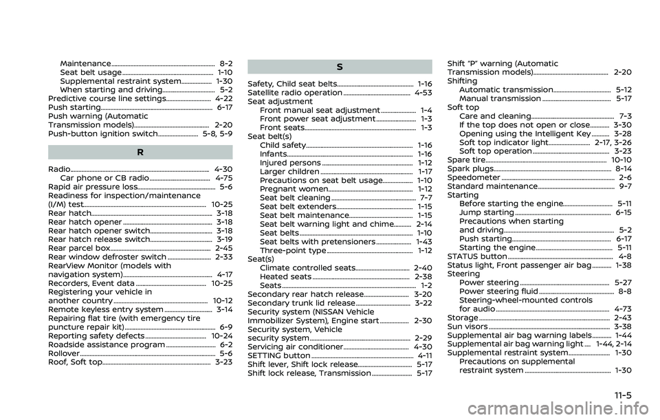 NISSAN 370Z ROADSTER 2018  Owners Manual Maintenance................................................................. 8-2
Seat belt usage ......................................................... 1-10
Supplemental restraint system...........