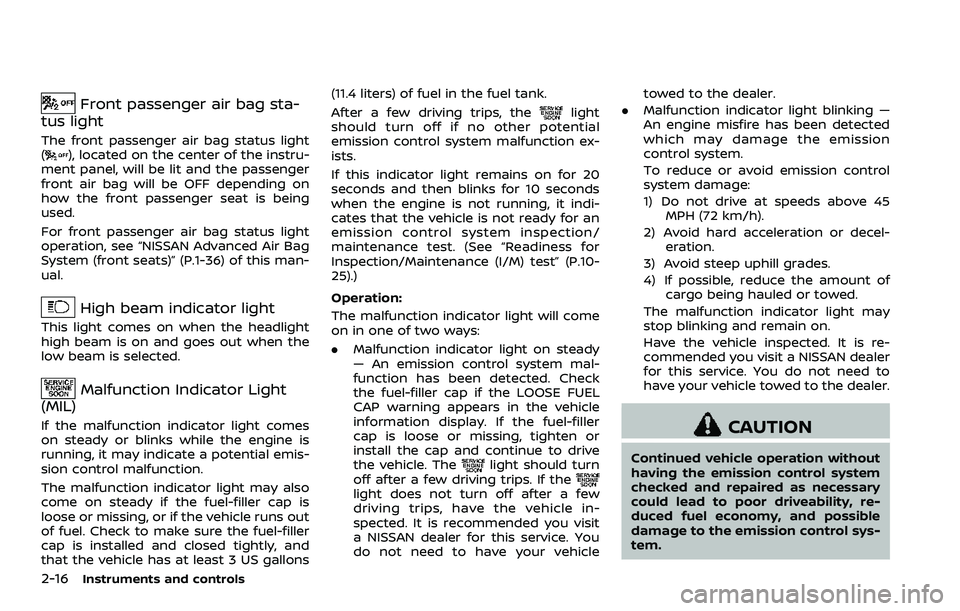 NISSAN 370Z ROADSTER 2018  Owners Manual 2-16Instruments and controls
Front passenger air bag sta-
tus light
The front passenger air bag status light
(), located on the center of the instru-
ment panel, will be lit and the passenger
front ai