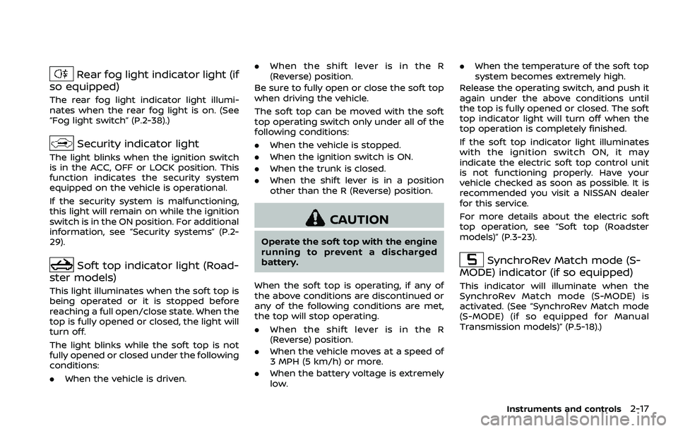 NISSAN 370Z ROADSTER 2018  Owners Manual Rear fog light indicator light (if
so equipped)
The rear fog light indicator light illumi-
nates when the rear fog light is on. (See
“Fog light switch” (P.2-38).)
Security indicator light
The ligh