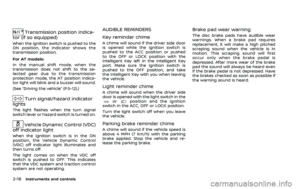 NISSAN 370Z ROADSTER 2018  Owners Manual 2-18Instruments and controls
Transmission position indica-
tor (if so equipped)
When the ignition switch is pushed to the
ON position, the indicator shows the
transmission position.
For AT models:
In 