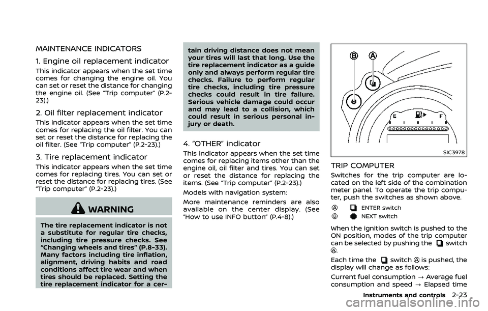 NISSAN 370Z ROADSTER 2018  Owners Manual MAINTENANCE INDICATORS
1. Engine oil replacement indicator
This indicator appears when the set time
comes for changing the engine oil. You
can set or reset the distance for changing
the engine oil. (S