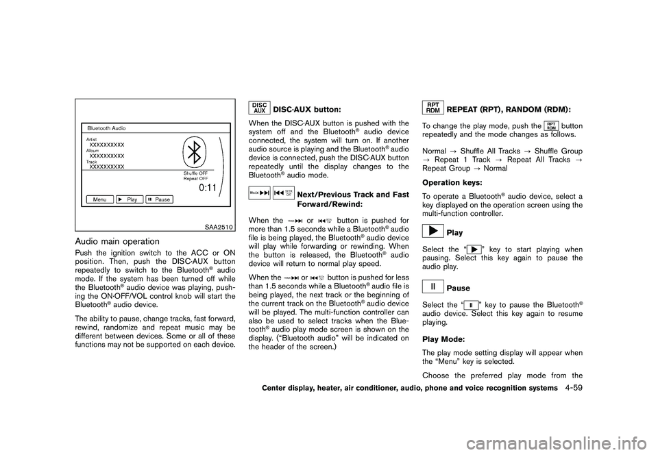 NISSAN 370Z ROADSTER 2010 Owners Manual Black plate (211,1)
Model "Z34-D" EDITED: 2009/ 9/ 10
SAA2510
Audio main operationPush the ignition switch to the ACC or ON
position. Then, push the DISC·AUX button
repeatedly to switch to the Blueto NISSAN 370Z ROADSTER 2010 Owners Manual Black plate (211,1)
Model "Z34-D" EDITED: 2009/ 9/ 10
SAA2510
Audio main operationPush the ignition switch to the ACC or ON
position. Then, push the DISC·AUX button
repeatedly to switch to the Blueto