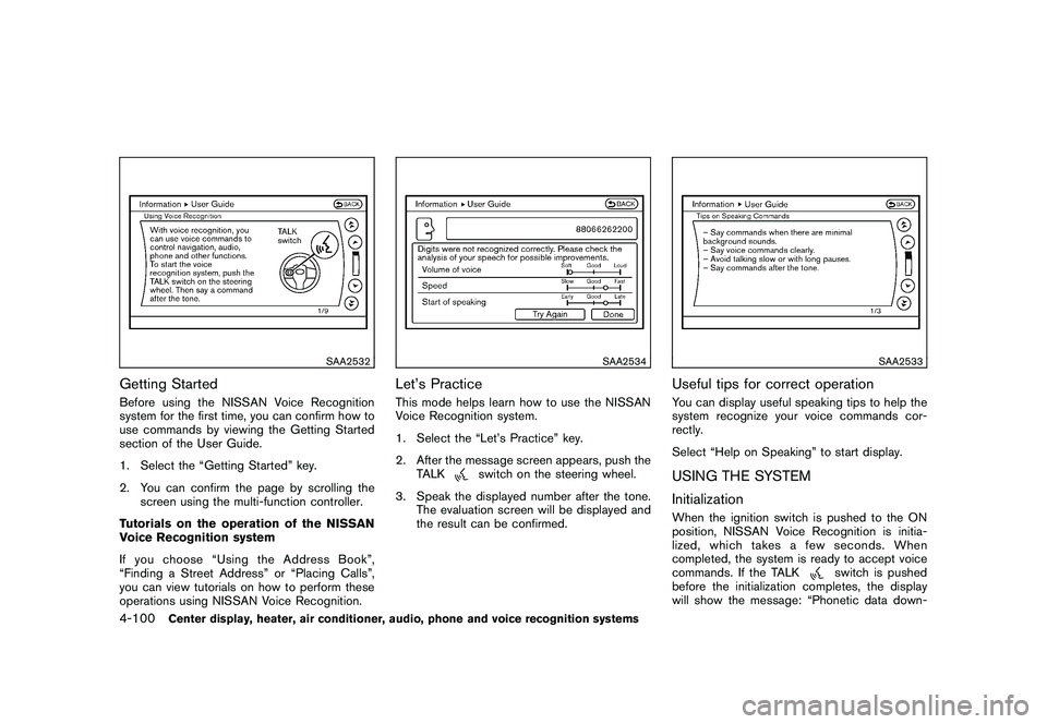NISSAN 370Z ROADSTER 2010 Owners Manual Black plate (252,1)
Model "Z34-D" EDITED: 2009/ 9/ 10
SAA2532
Getting StartedBefore using the NISSAN Voice Recognition
system for the first time, you can confirm how to
use commands by viewing the Get NISSAN 370Z ROADSTER 2010 Owners Manual Black plate (252,1)
Model "Z34-D" EDITED: 2009/ 9/ 10
SAA2532
Getting StartedBefore using the NISSAN Voice Recognition
system for the first time, you can confirm how to
use commands by viewing the Get