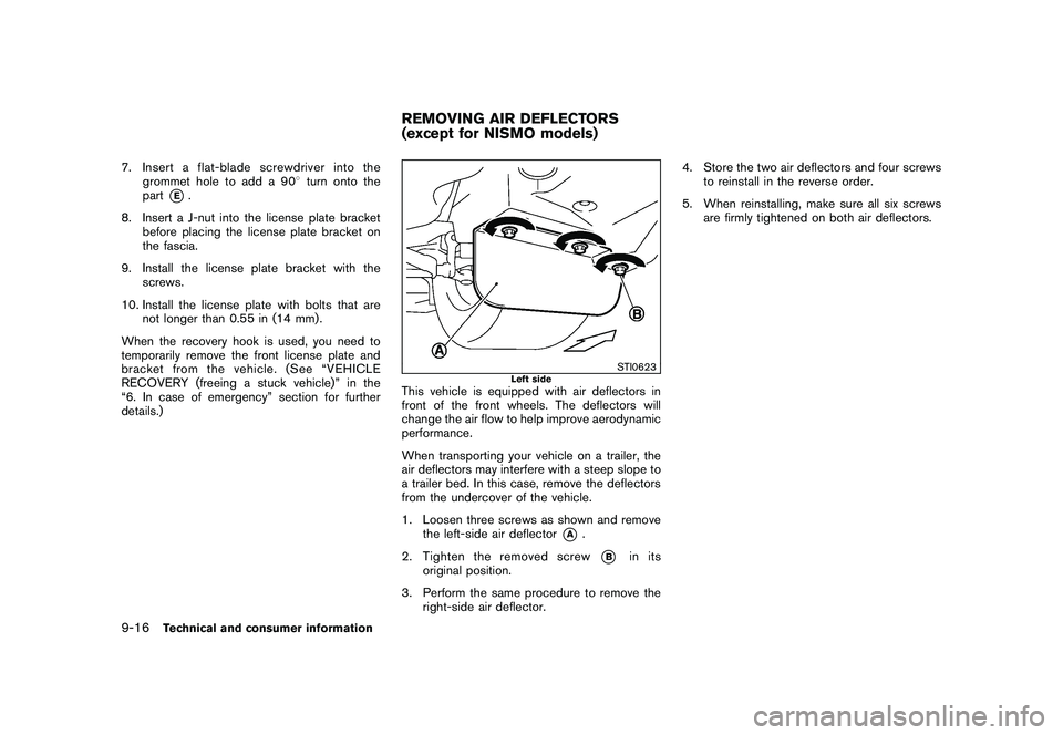 NISSAN 370Z ROADSTER 2010 Owners Manual Black plate (394,1)
Model "Z34-D" EDITED: 2009/ 9/ 10
7. Insert a flat-blade screwdriver into thegrommet hole to add a 90 8turn onto the
part
*E.
8. Insert a J-nut into the license plate bracket befor NISSAN 370Z ROADSTER 2010 Owners Manual Black plate (394,1)
Model "Z34-D" EDITED: 2009/ 9/ 10
7. Insert a flat-blade screwdriver into thegrommet hole to add a 90 8turn onto the
part
*E.
8. Insert a J-nut into the license plate bracket befor