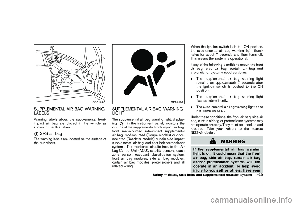 NISSAN 370Z ROADSTER 2010 Workshop Manual Black plate (57,1)
Model "Z34-D" EDITED: 2009/ 9/ 10
SSS1016
SUPPLEMENTAL AIR BAG WARNING
LABELSWarning labels about the supplemental front-
impact air bag are placed in the vehicle as
shown in the il NISSAN 370Z ROADSTER 2010 Workshop Manual Black plate (57,1)
Model "Z34-D" EDITED: 2009/ 9/ 10
SSS1016
SUPPLEMENTAL AIR BAG WARNING
LABELSWarning labels about the supplemental front-
impact air bag are placed in the vehicle as
shown in the il