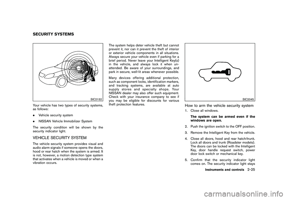 NISSAN 370Z ROADSTER 2010  Owners Manual Black plate (85,1)
Model "Z34-D" EDITED: 2009/ 9/ 10
SIC2132
Your vehicle has two types of security systems,
as follows:
.Vehicle security system
. NISSAN Vehicle Immobilizer System
The security condi