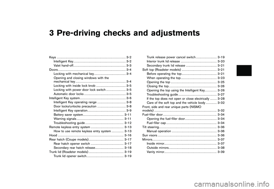 NISSAN 370Z ROADSTER 2011 Owners Manual Black plate (10,1)
3 Pre-driving checks and adjustments
Model "Z34-D" EDITED: 2010/ 7/ 28
Keys ............................................................... 3-2Intelligent Key ...................... NISSAN 370Z ROADSTER 2011 Owners Manual Black plate (10,1)
3 Pre-driving checks and adjustments
Model "Z34-D" EDITED: 2010/ 7/ 28
Keys ............................................................... 3-2Intelligent Key ......................