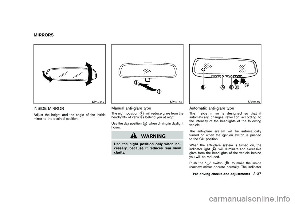 NISSAN 370Z ROADSTER 2011 Owners Manual Black plate (147,1)
Model "Z34-D" EDITED: 2010/ 7/ 27
SPA2447
INSIDE MIRRORAdjust the height and the angle of the inside
mirror to the desired position.
SPA2143
Manual anti-glare typeThe night positio NISSAN 370Z ROADSTER 2011 Owners Manual Black plate (147,1)
Model "Z34-D" EDITED: 2010/ 7/ 27
SPA2447
INSIDE MIRRORAdjust the height and the angle of the inside
mirror to the desired position.
SPA2143
Manual anti-glare typeThe night positio