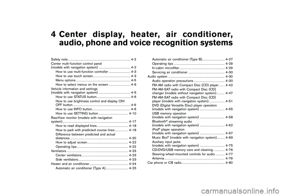 NISSAN 370Z ROADSTER 2011 Owners Manual Black plate (13,1)
4
Center display, heater, air conditioner,
audio, phone and voice recognition systems
Model "Z34-D" EDITED: 2010/ 7/ 28
Safety note.................................................. NISSAN 370Z ROADSTER 2011 Owners Manual Black plate (13,1)
4
Center display, heater, air conditioner,
audio, phone and voice recognition systems
Model "Z34-D" EDITED: 2010/ 7/ 28
Safety note..................................................