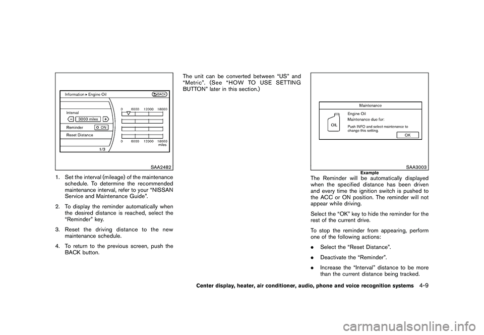 NISSAN 370Z ROADSTER 2011 Owners Manual Black plate (159,1)
Model "Z34-D" EDITED: 2010/ 7/ 27
SAA2482
1. Set the interval (mileage) of the maintenanceschedule. To determine the recommended
maintenance interval, refer to your “NISSAN
Servi NISSAN 370Z ROADSTER 2011 Owners Manual Black plate (159,1)
Model "Z34-D" EDITED: 2010/ 7/ 27
SAA2482
1. Set the interval (mileage) of the maintenanceschedule. To determine the recommended
maintenance interval, refer to your “NISSAN
Servi