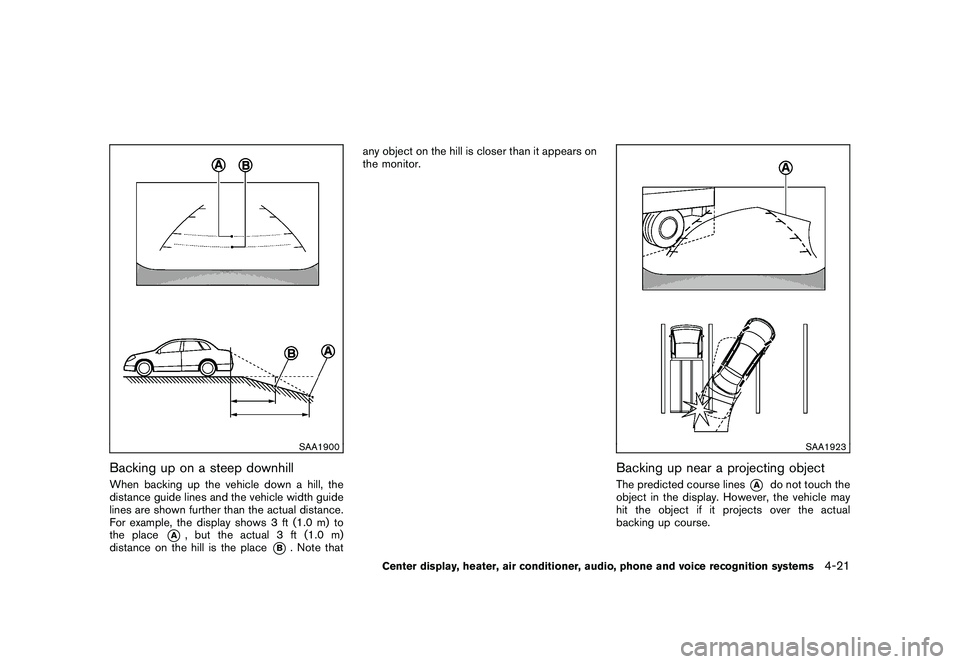 NISSAN 370Z ROADSTER 2011 Owners Manual Black plate (171,1)
Model "Z34-D" EDITED: 2010/ 7/ 27
SAA1900
Backing up on a steep downhillWhen backing up the vehicle down a hill, the
distance guide lines and the vehicle width guide
lines are show NISSAN 370Z ROADSTER 2011 Owners Manual Black plate (171,1)
Model "Z34-D" EDITED: 2010/ 7/ 27
SAA1900
Backing up on a steep downhillWhen backing up the vehicle down a hill, the
distance guide lines and the vehicle width guide
lines are show