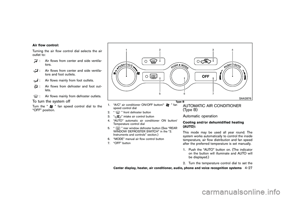 NISSAN 370Z ROADSTER 2011 Owners Manual Black plate (177,1)
Model "Z34-D" EDITED: 2010/ 7/ 27
Air flow control:
Turning the air flow control dial selects the air
outlet to:
: Air flows from center and side ventila-tors.: Air flows from cent NISSAN 370Z ROADSTER 2011 Owners Manual Black plate (177,1)
Model "Z34-D" EDITED: 2010/ 7/ 27
Air flow control:
Turning the air flow control dial selects the air
outlet to:
: Air flows from center and side ventila-tors.: Air flows from cent