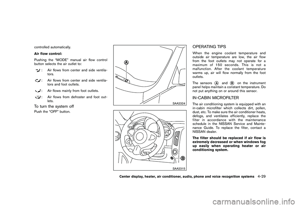 NISSAN 370Z ROADSTER 2011 Owners Manual Black plate (179,1)
Model "Z34-D" EDITED: 2010/ 7/ 27
controlled automatically.
Air flow control:
Pushing the “MODE” manual air flow control
button selects the air outlet to:
: Air flows from cent NISSAN 370Z ROADSTER 2011 Owners Manual Black plate (179,1)
Model "Z34-D" EDITED: 2010/ 7/ 27
controlled automatically.
Air flow control:
Pushing the “MODE” manual air flow control
button selects the air outlet to:
: Air flows from cent