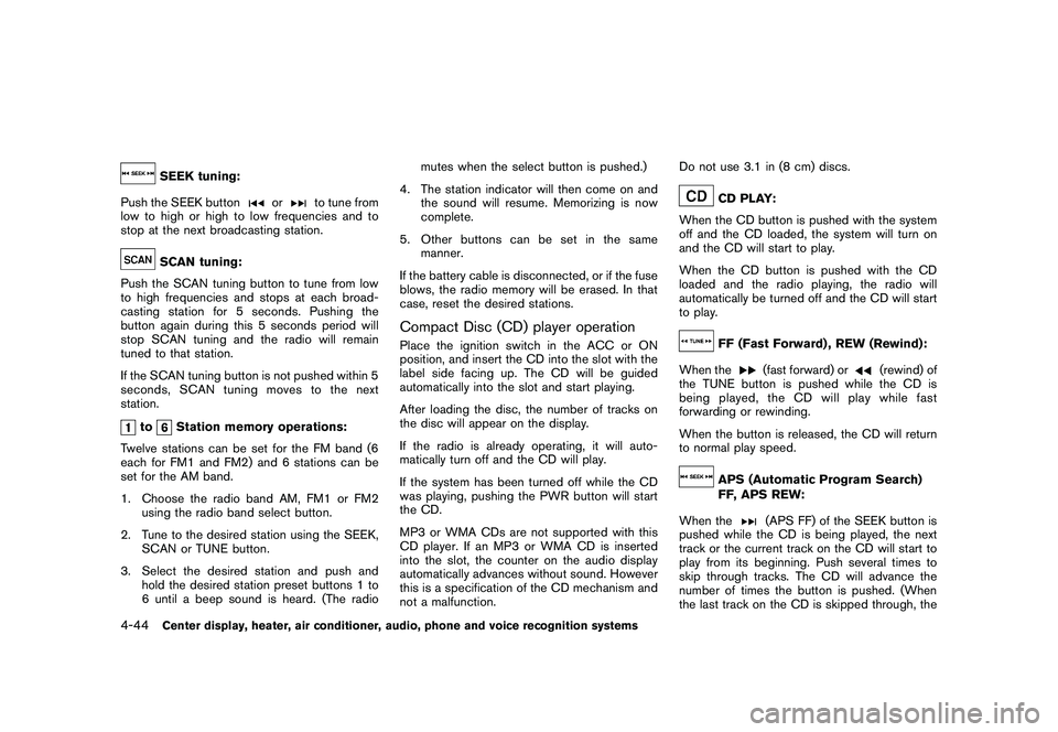 NISSAN 370Z ROADSTER 2011 Owners Manual Black plate (194,1)
Model "Z34-D" EDITED: 2010/ 7/ 27
SEEK tuning:
Push the SEEK button
or
to tune from
low to high or high to low frequencies and to
stop at the next broadcasting station.
SCAN tuning NISSAN 370Z ROADSTER 2011 Owners Manual Black plate (194,1)
Model "Z34-D" EDITED: 2010/ 7/ 27
SEEK tuning:
Push the SEEK button
or
to tune from
low to high or high to low frequencies and to
stop at the next broadcasting station.
SCAN tuning