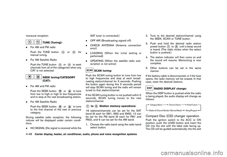 NISSAN 370Z ROADSTER 2011 Owners Manual Black plate (198,1)
Model "Z34-D" EDITED: 2010/ 7/ 27
monaural reception.
TUNE (Tuning):
. For AM and FM radio
Push the TUNE button
or
for
manual tuning.
. For XM Satellite Radio
Push the TUNE button
NISSAN 370Z ROADSTER 2011 Owners Manual Black plate (198,1)
Model "Z34-D" EDITED: 2010/ 7/ 27
monaural reception.
TUNE (Tuning):
. For AM and FM radio
Push the TUNE button
or
for
manual tuning.
. For XM Satellite Radio
Push the TUNE button