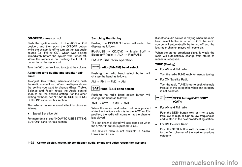 NISSAN 370Z ROADSTER 2011 Owners Manual Black plate (202,1)
Model "Z34-D" EDITED: 2010/ 7/ 27
ON·OFF/Volume control:
Push the ignition switch to the ACC or ON
position, and then push the ON·OFF button
while the system is off to turn on th NISSAN 370Z ROADSTER 2011 Owners Manual Black plate (202,1)
Model "Z34-D" EDITED: 2010/ 7/ 27
ON·OFF/Volume control:
Push the ignition switch to the ACC or ON
position, and then push the ON·OFF button
while the system is off to turn on th