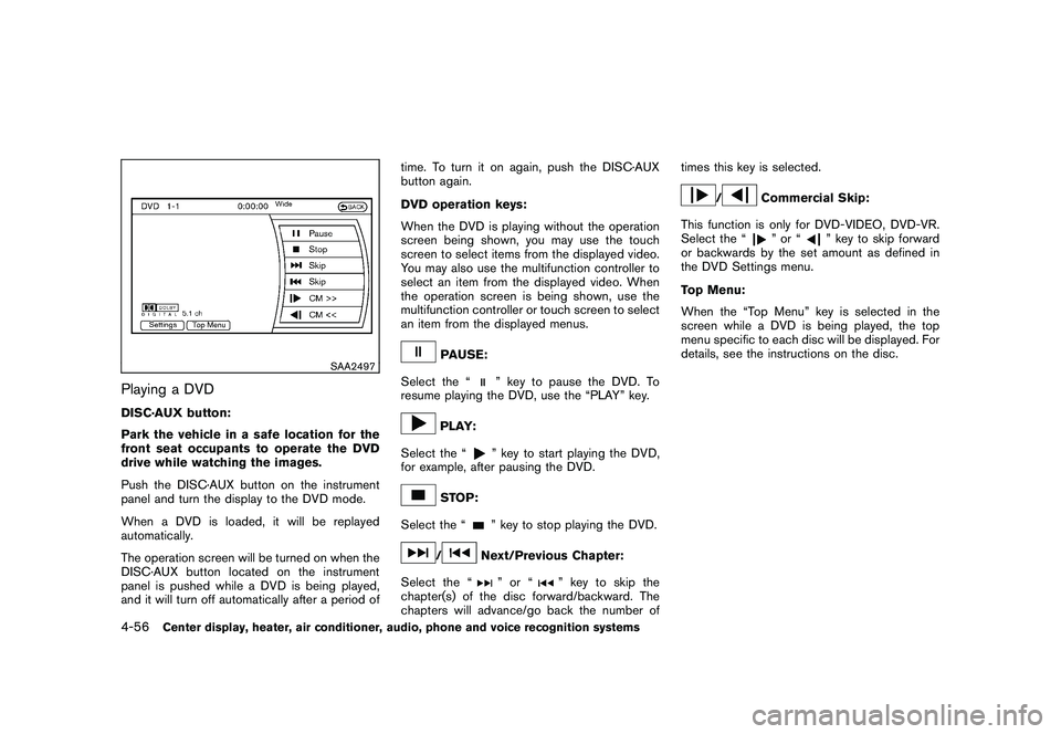 NISSAN 370Z ROADSTER 2011 Owners Manual Black plate (206,1)
Model "Z34-D" EDITED: 2010/ 7/ 27
SAA2497
Playing a DVDDISC·AUX button:
Park the vehicle in a safe location for the
front seat occupants to operate the DVD
drive while watching th NISSAN 370Z ROADSTER 2011 Owners Manual Black plate (206,1)
Model "Z34-D" EDITED: 2010/ 7/ 27
SAA2497
Playing a DVDDISC·AUX button:
Park the vehicle in a safe location for the
front seat occupants to operate the DVD
drive while watching th