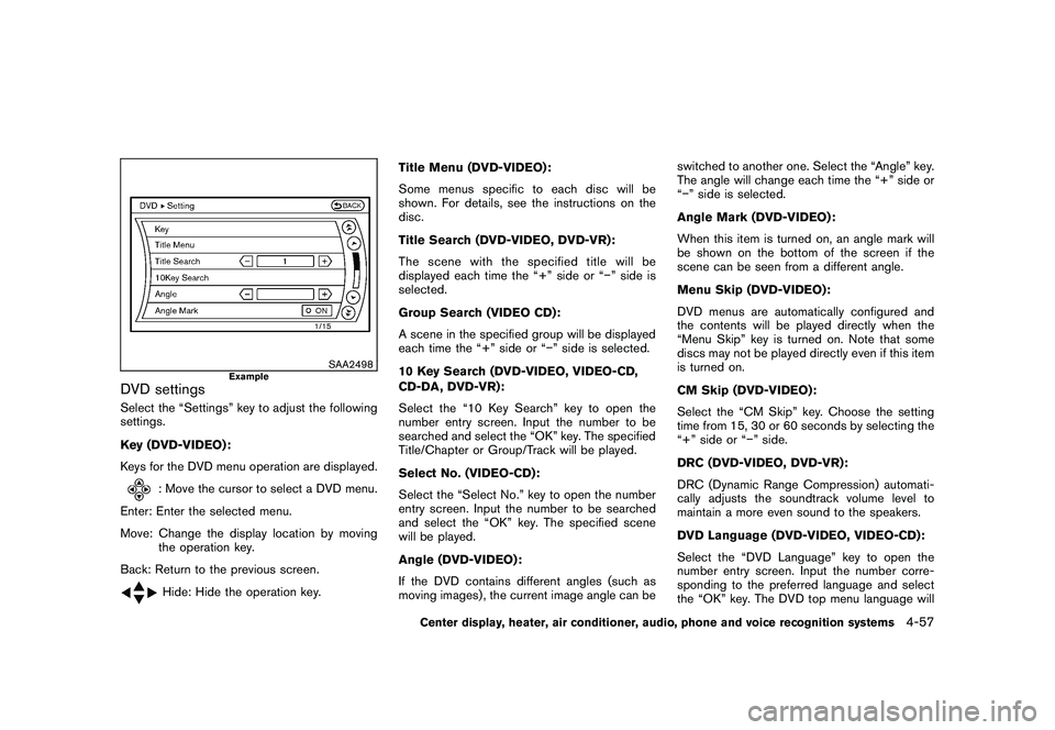 NISSAN 370Z ROADSTER 2011 Owners Manual Black plate (207,1)
Model "Z34-D" EDITED: 2010/ 7/ 27
SAA2498
Example
DVD settingsSelect the “Settings” key to adjust the following
settings.
Key (DVD-VIDEO) :
Keys for the DVD menu operation are NISSAN 370Z ROADSTER 2011 Owners Manual Black plate (207,1)
Model "Z34-D" EDITED: 2010/ 7/ 27
SAA2498
Example
DVD settingsSelect the “Settings” key to adjust the following
settings.
Key (DVD-VIDEO) :
Keys for the DVD menu operation are