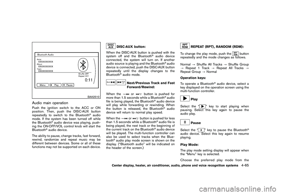 NISSAN 370Z ROADSTER 2011 Owners Manual Black plate (215,1)
Model "Z34-D" EDITED: 2010/ 7/ 27
SAA2510
Audio main operationPush the ignition switch to the ACC or ON
position. Then, push the DISC·AUX button
repeatedly to switch to the Blueto NISSAN 370Z ROADSTER 2011 Owners Manual Black plate (215,1)
Model "Z34-D" EDITED: 2010/ 7/ 27
SAA2510
Audio main operationPush the ignition switch to the ACC or ON
position. Then, push the DISC·AUX button
repeatedly to switch to the Blueto