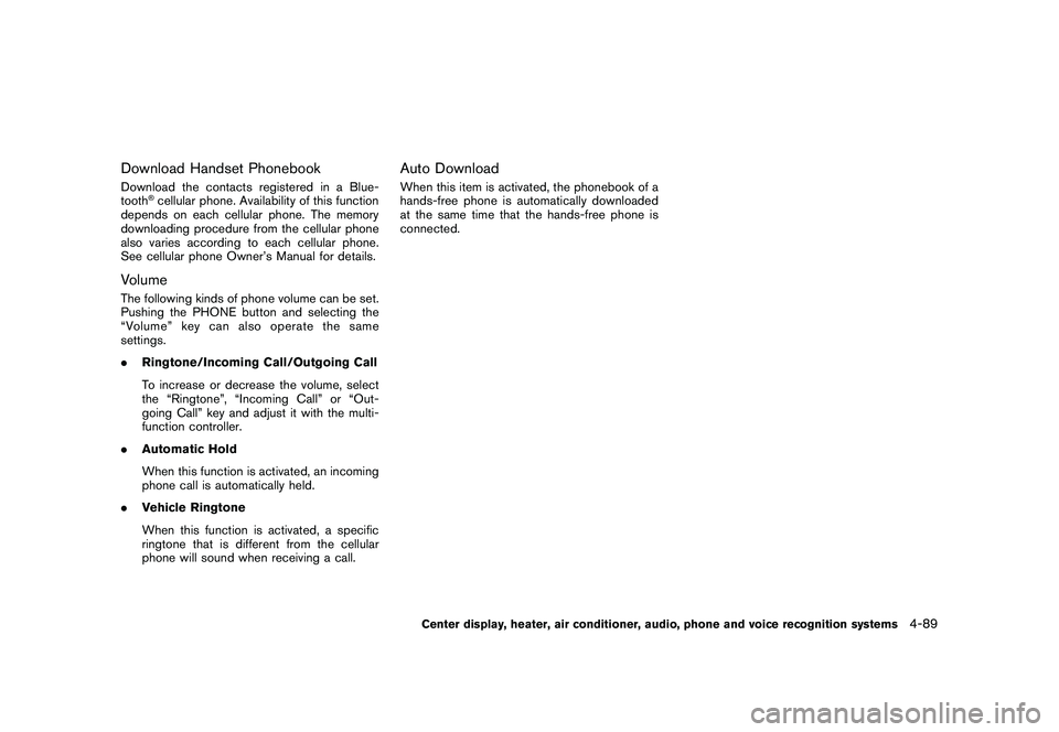 NISSAN 370Z ROADSTER 2011 Owners Manual Black plate (239,1)
Model "Z34-D" EDITED: 2010/ 7/ 27
Download Handset PhonebookDownload the contacts registered in a Blue-
tooth
®cellular phone. Availability of this function
depends on each cellul NISSAN 370Z ROADSTER 2011 Owners Manual Black plate (239,1)
Model "Z34-D" EDITED: 2010/ 7/ 27
Download Handset PhonebookDownload the contacts registered in a Blue-
tooth
®cellular phone. Availability of this function
depends on each cellul